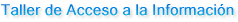 Taller de Acceso a la Informaci�n