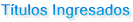 T�tulos Ingresados
