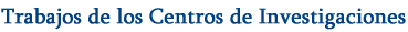 Trabajos de los Centros de Investigaciones
